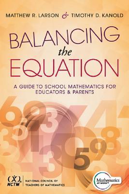 Balancing the Equation: A Guide to School Mathematics for Educators and Parents (Contexts for Effective Student Learning) (Teaching in Focus)