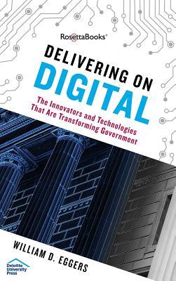 Delivering on Digital: The Innovators and Technologies That Are Transforming Government (Hardcover)
