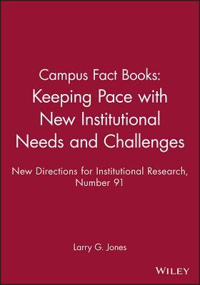 Campus Fact Books: Keeping Pace with New Institutional Needs and Challenges: New Directions for Institutional Research, Number 91 (J-B IR Single Issue Institutional Research)