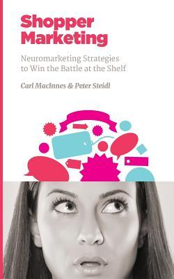 Shopper Marketing: Neuromarketing Strategies to Win the Battle at the Shelf (NMSBA Book 1)