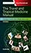 The Travel and Tropical Medicine Manual