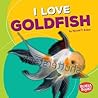 I Love Goldfish by Harold T. Rober