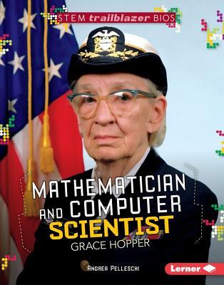 Mathematician and Computer Scientist Grace Hopper (STEM Trailblazer Bios)