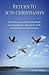 Return To Acts Christianity: The Reformation God & His People are Yearning for - Beyond the Walls of Traditional Church Structure