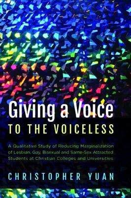 Giving a Voice to the Voiceless: A Qualitative Study of Reducing Marginalization of Lesbian, Gay, Bisexual and Same-Sex Attracted Students at Christian Colleges and Universities