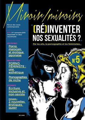 Miroir / Miroirs Numéro 5: RÉ-INVENTER NOS SEXUALITÉS ? Par les arts, la pornographie et les féminismes... Version B (French Edition)