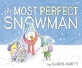 The Most Perfect Snowman: A Winter and Holiday Book for Kids