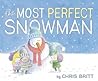 The Most Perfect Snowman by Chris Britt The Most Perfect Snowman by Chris Britt