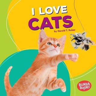 I Love Cats (Bumba Books ® ― Pets Are the Best)