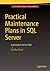 Practical Maintenance Plans in SQL Server: Automation for the DBA