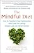 The Mindful Diet: How to Transform Your Relationship with Food for Lasting Weight Loss and Vibrant Health