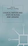Church, Nation and State in Russia and Ukraine (Studies in Russia and East Europe)