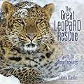 The Great Leopard Rescue: Saving the Amur Leopards