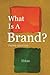 What Is A Brand?: - Third Edition