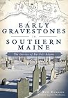 Early Gravestones in Southern Maine: The Genius of Bartlett Adams