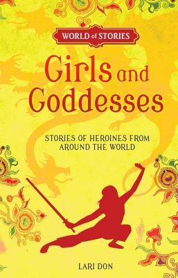 Girls and Goddesses: Stories of Heroines from around the World (World of Stories)