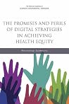 The Promises and Perils of Digital Strategies in Achieving Health Equity: Workshop Summary The Promises and Perils of Digital Strategies in Achieving Health Equity: Workshop Summary