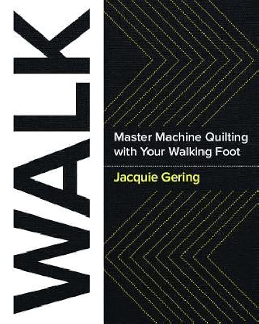 WALK: Master Machine Quilting with your Walking Foot