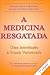 A Medicina Resgatada