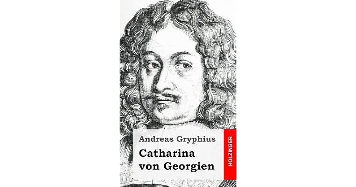Catharina von Georgien by Andreas Gryphius