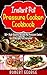 INSTANT POT PRESSURE COOKER COOKBOOK: 50+ High-Quality Instant Pot Pressure Cooker Recipes for everyone! (instant pot recipes, instant pot recipe book)