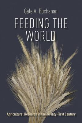 Feeding the World: Agricultural Research in the Twenty-First Century (Texas A&M AgriLife Research and Extension Service Series)