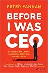 Before I Was CEO: Life Stories and Lessons from Leaders Before They Reached the Top Before I Was CEO: Life Stories and Lessons from Leaders Before They Reached the Top
