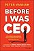 Before I Was CEO: Life Stories and Lessons from Leaders Before They Reached the Top