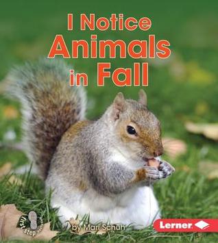 I Notice Animals in Fall (First Step Nonfiction: Observing Fall)