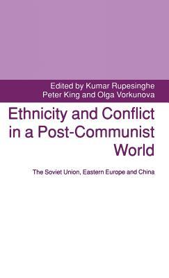 Ethnicity and Conflict in a Post-Communist World: The Soviet Union, Eastern Europe and China (Hardcover)