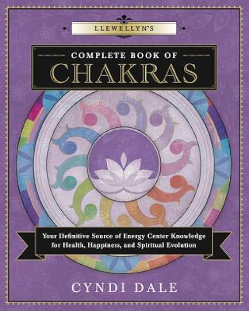 Llewellyn's Complete Book of Chakras: Your Definitive Source of Energy Center Knowledge for Health, Happiness, and Spiritual Evolution (Llewellyn's Complete Book Series, 7)