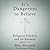It's Dangerous to Believe: Religious Freedom and I