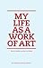 My Life as a Work of Art by Katya Tylevich