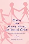 Working with Anxious, Nervous, and Depressed Children: A Spiritual Perspective to Guide Parents