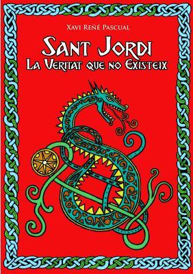 Sant Jordi. La veritat que no existeix (Catalan Edition)