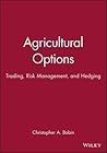 Agricultural Options: Trading, Risk Management, and Hedging (Wiley Finance)
