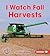 I Watch Fall Harvests (First Step Nonfiction: Observing Fall)