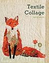 Textile Collage: Using Collage Techniques in Textile Art