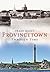 Provincetown Through Time (America Through Time®)