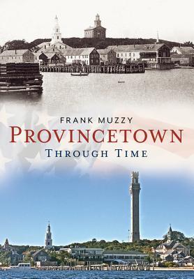 Provincetown Through Time (America Through Time®)