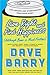 Live Right and Find Happiness (Although Beer is Much Faster): Life Lessons and Other Ravings from Dave Barry