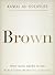 Brown: What Being Brown in ...
