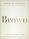 Brown: What Being Brown in the World Today Means
