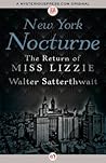 New York Nocturne: The Return of Miss Lizzie (Miss Lizzie, #2) New York Nocturne: The Return of Miss Lizzie (Miss Lizzie, #2)