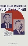 Dynamic and Immobilist Politics in Japan (Explorations in Sociology) Dynamic and Immobilist Politics in Japan (Explorations in Sociology)