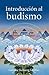 Introduccion al budismo (Introduction to Buddhism): Una presentacion del modo de vida budista (Spanish Edition)