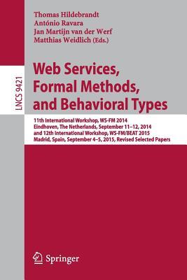 Web Services, Formal Methods, and Behavioral Types: 11th International Workshop, WS-FM 2014, Eindhoven, The Netherlands, September 11-12, 2014, and ... Papers (Programming and Software Engineering)