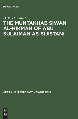 The Muntakhab Siwan Al-Hikmah of Abu Sulaiman As-Sijistani: Arabic Text, Introduction and Indices (Near and Middle East Monographs, 4)