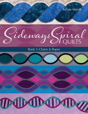 Sideways Spiral Quilts: Book 1: Chains & Ropes