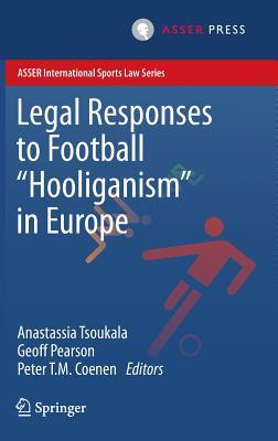 Legal Responses to Football Hooliganism in Europe (ASSER International Sports Law Series)